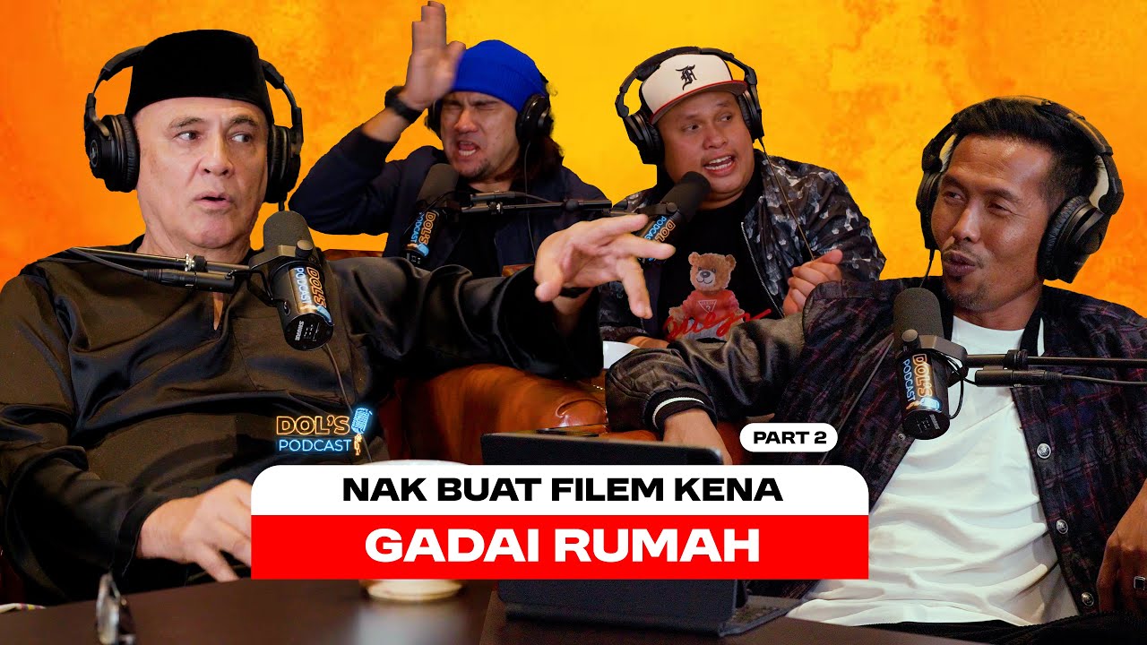 Dol's Podcast EP27 (Part 2) - NAK BUAT FILEM SAMPAI KENA GADAI RUMAH?