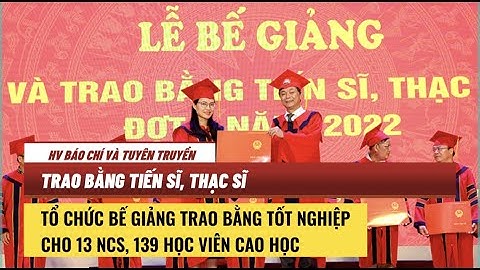BẾ GIẢNG TRAO BẰNG TIẾN SĨ, THẠC SĨ