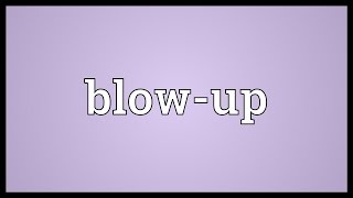 Blow-up Meaning