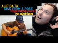 Alip Ba Ta - Kiss From a Rose - SEAL (fingerstyle cover) | REACTION!!!