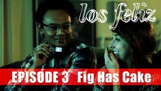 Fig has cake: Los Feliz Episode 3