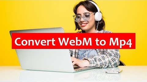 How to Convert WebM to MP4 | 2025 Tutorial