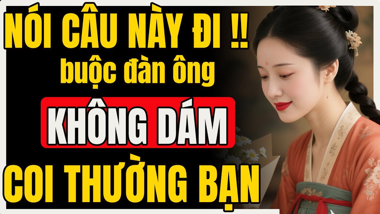 (Áp dụng nay) Chỉ cần nói câu này, đàn ông không bao giờ dám coi thường bạn | Nữ Khắc Kỷ