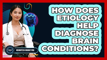 How Does Etiology Help Diagnose Brain Conditions? - Neurotech Insight Pro