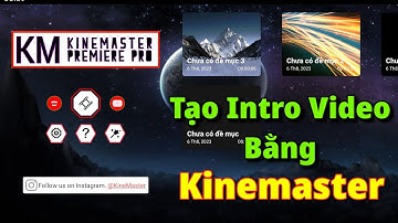 Hướng Dẫn Tạo Intro Video Bằng Kinemaster
