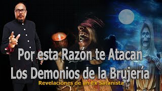POR ESTA RAZÓN TE ATACAN LOS DEMONIOS DE BRUJERÍA Y SANTERÍA -  REVELACIONES DE UN EX SATANISTA