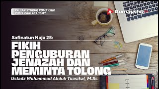 Safinatun Naja (25). Fikih Penguburan dan Meminta Tolong - Ustadz Muhammad Abduh Tuasikal