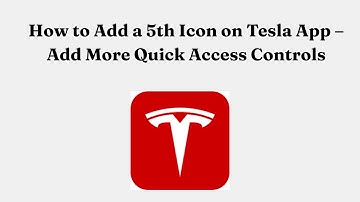 How to Add a 5th Icon on Tesla App – Add More Quick Access Controls