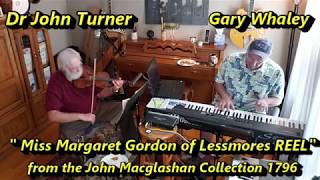 "Miss Margaret Gordon of Lessmores Reel"  John Macglashan Col 1796 -  JTurnerFIDDLE GWhaleyPIANO