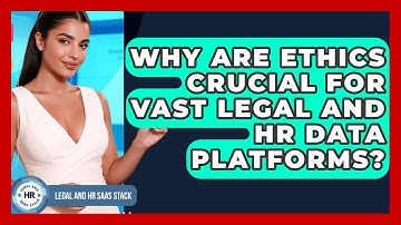 Why Are Ethics Crucial For Vast Legal And HR Data Platforms? - Legal And HR SaaS Stack