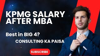 KPMG Consulting Salary Reality After MBA, Best Salary in Big4? Roles, selection process and more