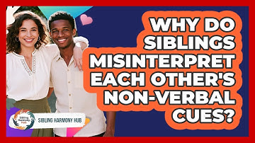 Why Do Siblings Misinterpret Each Other