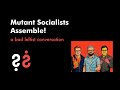 Mutant Socialists Assemble! - A Bad Leftist Conversation with David Moscrop and Jeff Wheeldon
