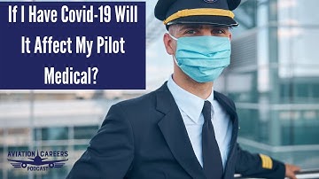 If I have Covid 19 will it affect my Pilot Medical