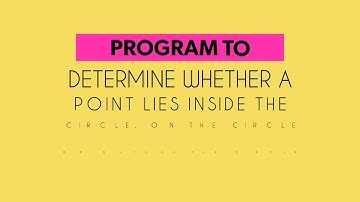 program to determine a point lies inside the Circle, on the Circle or outside the Circle.|||014|||