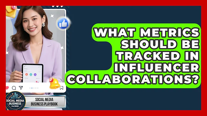 What Metrics Should Be Tracked in Influencer Collaborations? | Social Media Business Playbook News