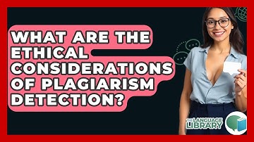 What Are The Ethical Considerations Of Plagiarism Detection? - The Language Library