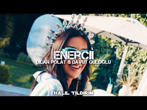 Dilan Polat & Davut Güloğlu - Enercii ( Halil Yıldırım Remix )