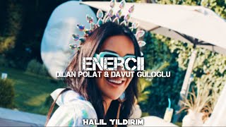 Dilan Polat & Davut Güloğlu - Enercii ( Halil Yıldırım Remix )