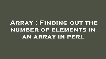 Array : Finding out the number of elements in an array in perl