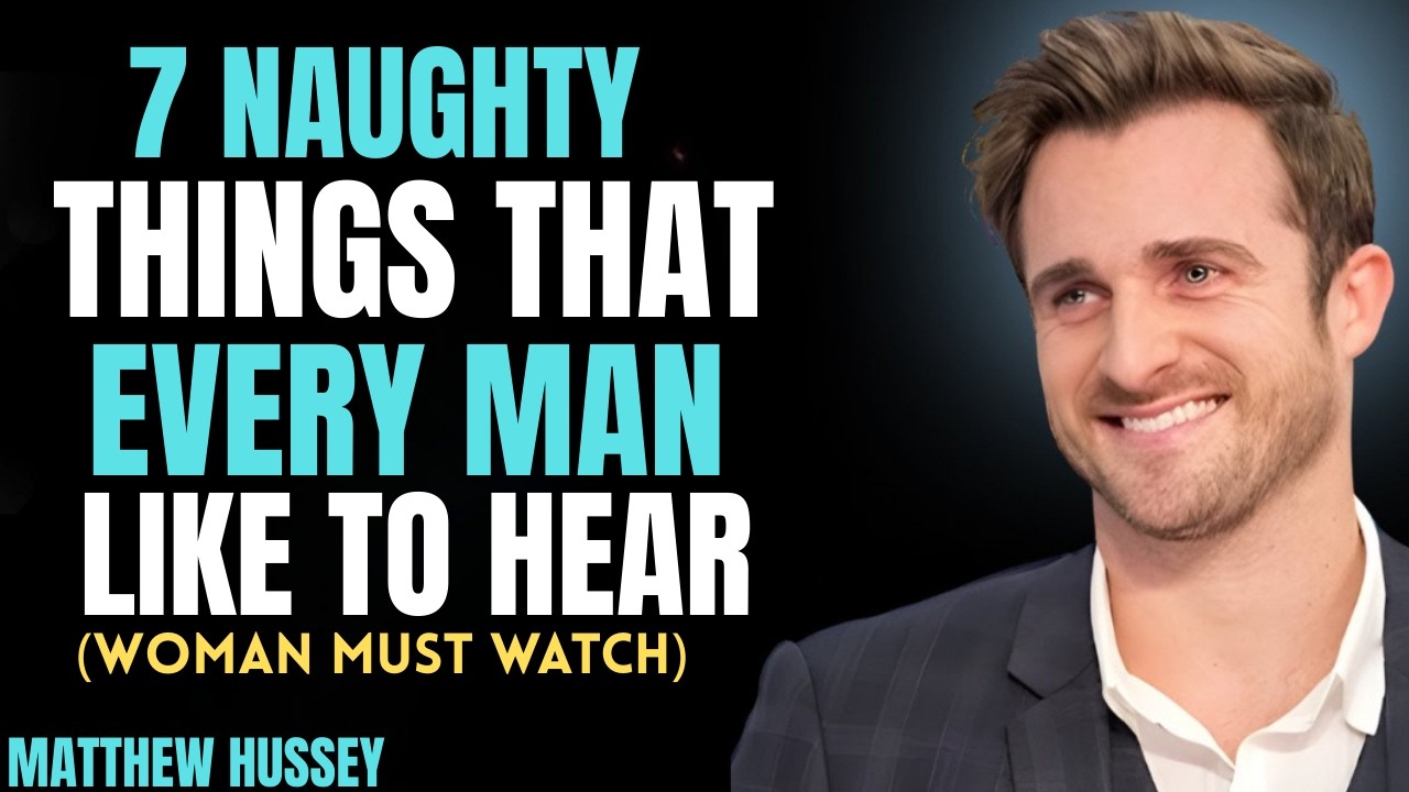 7 Things Men Love to Hear But Are Too Embarrassed  ||  MATTHEW HUSSEY