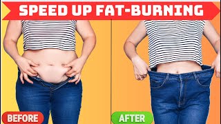7 Surprising WAYS to Speed Up FAT BURNING AND LOSE WEIGHT FASTER