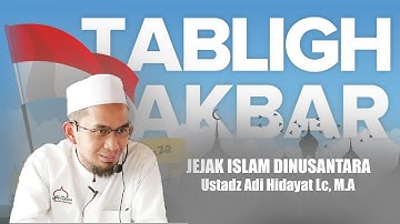 Ustadz Adi Hidayat Lc, M.A - Jejak Islam Di Nusantara [PART 1]