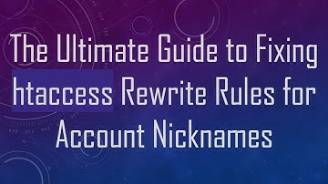 The Ultimate Guide to Fixing htaccess Rewrite Rules for Account Nicknames