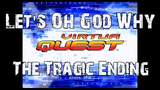 Let's Oh God Why Virtua Quest - The Tragic Ending