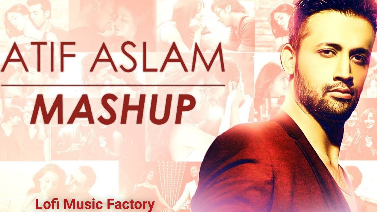 Atif Aslam Mashup 💖Lofi Song |Slowed And Reverb|Love Mashup | Lofi ...