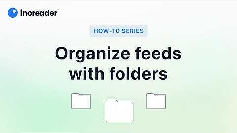 Inoreader How-To: Organize Feeds with Folders