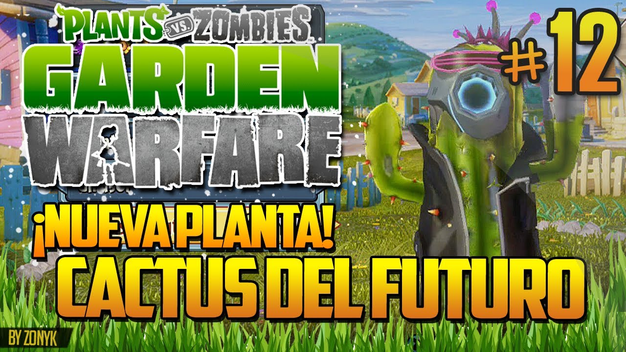 Plantas vs Zombies Garden Warfare: Cactus del Futuro (Todos los ...