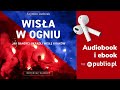 Wisła w ogniu. Szymon Jadczak. Audiobook PL [Reportaż]