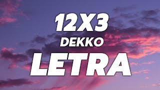 DEKKO - 12x3 🔥 LETRA