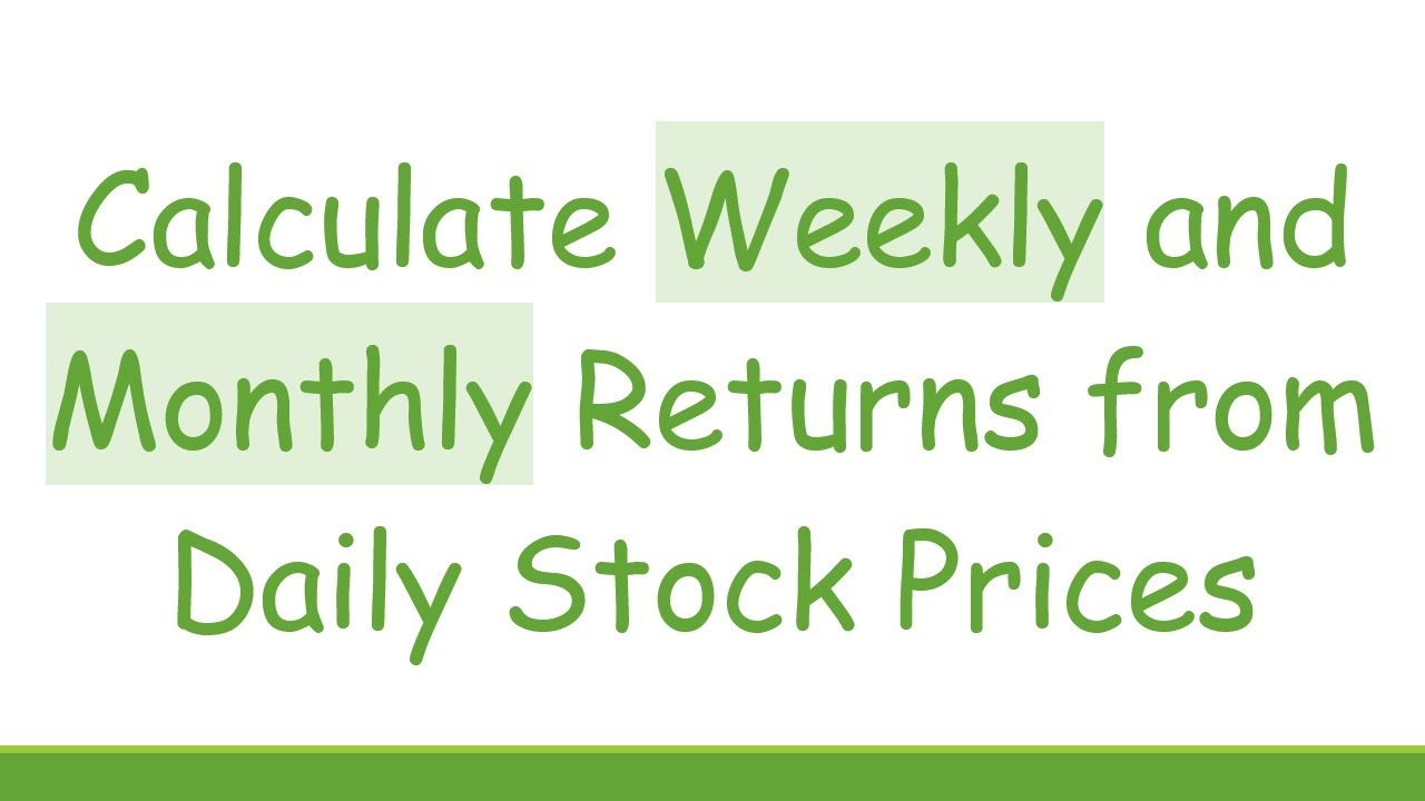 Calculate Weekly and Monthly Returns from Daily Stock Prices - YouTube