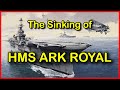 The Sinking of HMS Ark Royal 1941