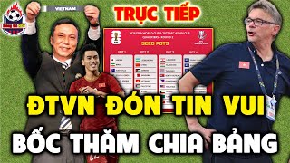 🔴Bốc Thăm Vòng Loại World Cup 2026 | ĐTVN Đón CÚ HÍCH Lớn | HLV Troussier Nhận 2 Tin Vui