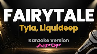 Tyla - FAIRYTALE (Feat. Liquideep) | (Karaoke Version) | A*POP