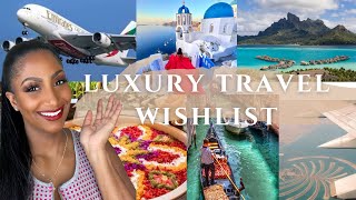 My Luxury Travel Wish List | 2022