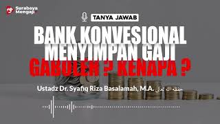 Bank Konvesional Menyimpan Gaji Gaboleh ? Kenapa ? - Ustadz Dr. Syafiq Riza Basalamah, Lc., M.A