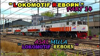 LOKOMOTIF REBORN PART 14 "ASAL MULA LOKOMOTIF REBORN" TRAINZ SIMULATOR 2009 INDONESIA