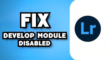 How To Fix Adobe Lightroom Develop Module Disabled or Greyed Out (2025 Guide)