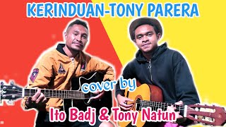 Cover Lagu KERINDUAN -TONY PEREIRA BY ITO BADJ & TONI NATUN