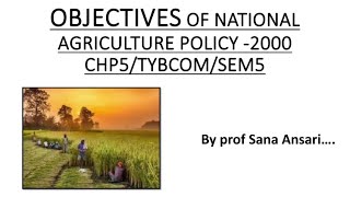 INTRODUCTION AND OBJECTIVES OF NATIONAL AGRICULTURE POLICY 2000|NAP2000|OBJECTIVE@ProfSanaAnsari