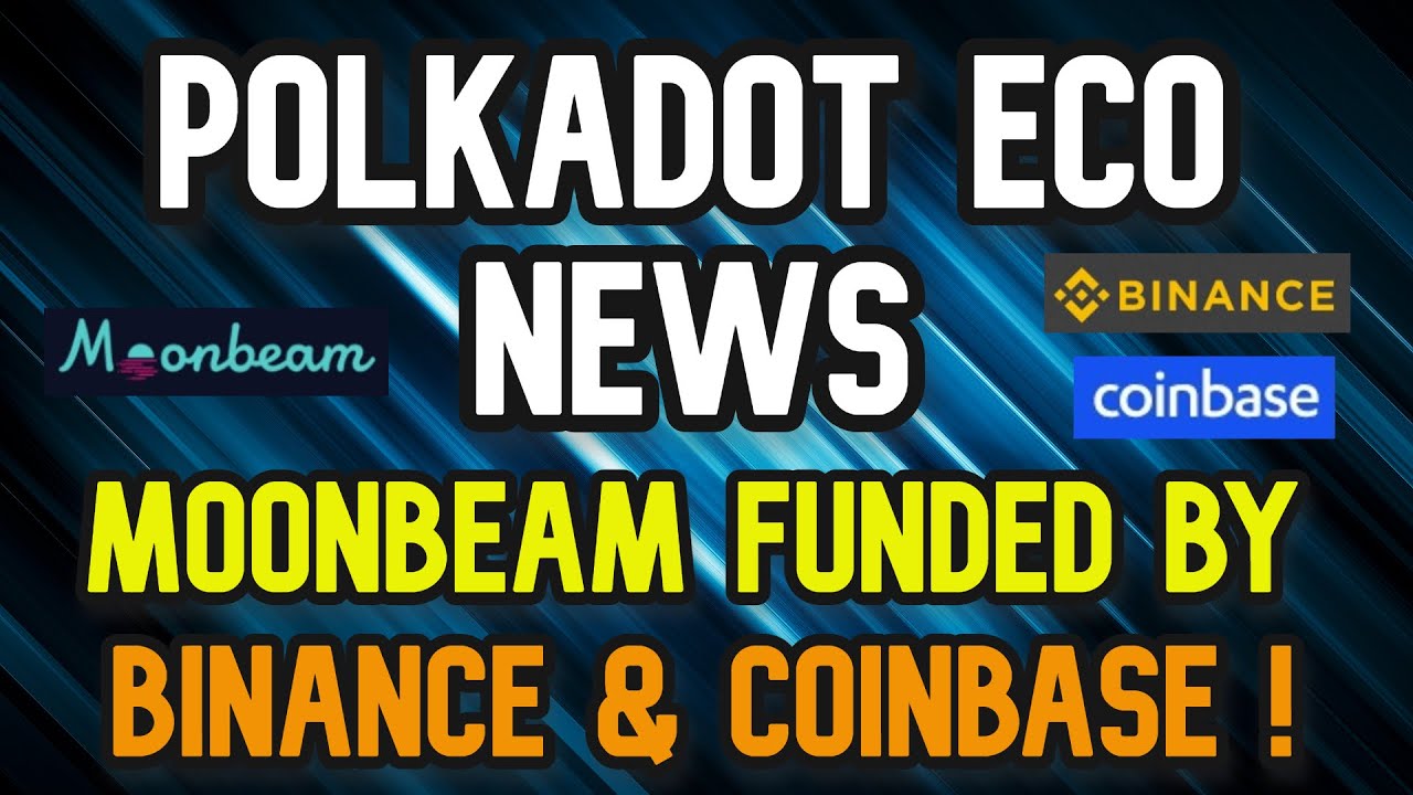 Polkadot News Today Moonbeam Funded By Binance DOT Eco Prices