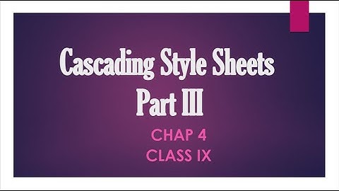 Cascading Style Sheet (CSS) Chap 4 Part III