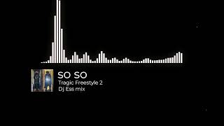 Tragic Freestyle 2 - So So (DJ Ess mix)
