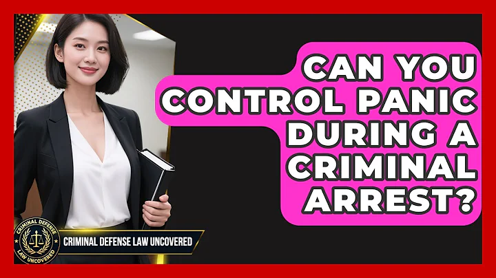 Can You Control Panic During A Criminal Arrest? - Criminal Defense Law Uncovered