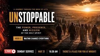 Waiting Changes Everything | Acts 3 | Sunday Worship Live at Wright