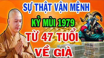 Tiên Tri Tiết Lộ Ý Trời - Kỷ Mùi 1979 Từ 47 Tuổi Lộc Trời Rơi Tận Cửa Về Già Giàu Nứt Đố Đổ Vách